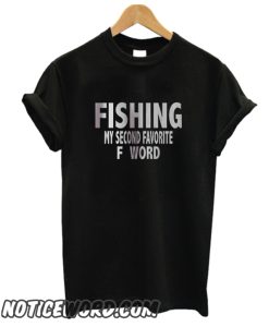 Fishing My Second Favorite F Word smooth T Shirt