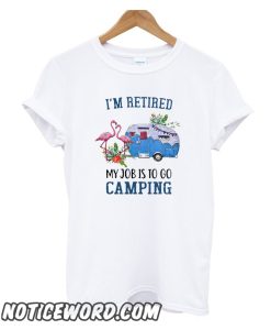 Flamingo I’m retired my job is to go camping smooth T-Shirt