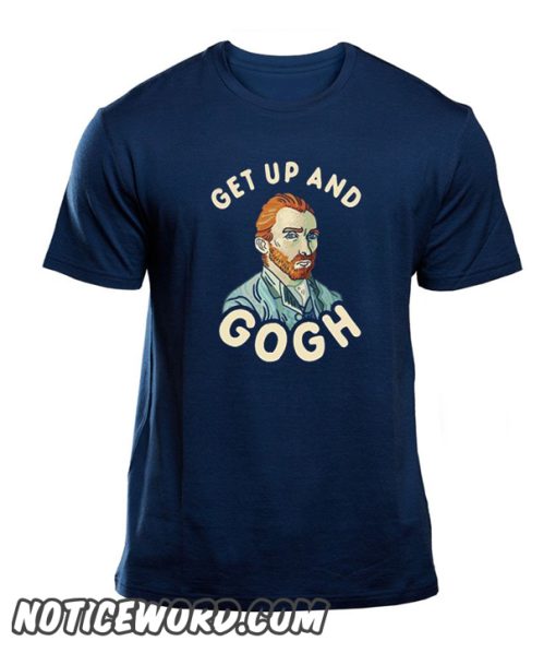 Get Up And Gogh smooth T-Shirt