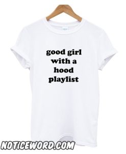 Good Girl with a Hood Playlist smooth T Shirt