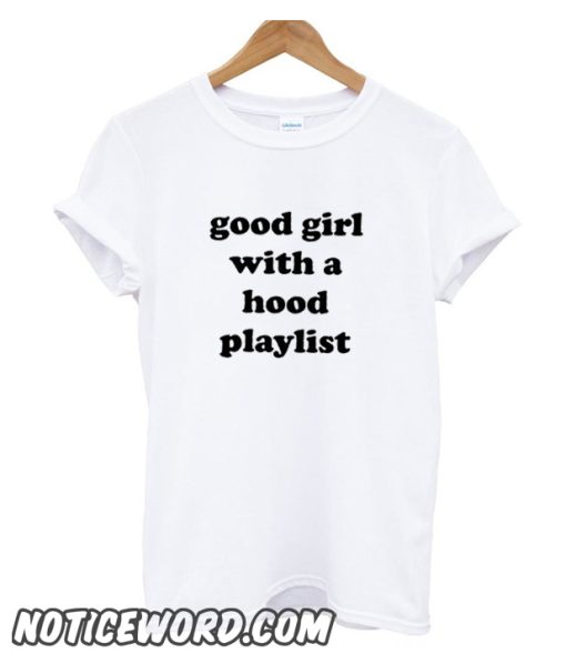 Good Girl with a Hood Playlist smooth T Shirt