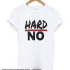 HARD NO smooth T Shirt