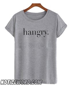 Hangry smooth T Shirt