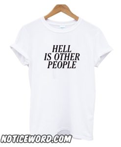 Hell Is Other People smooth T Shirt