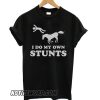 Horse I do my own stunts smooth T shirt