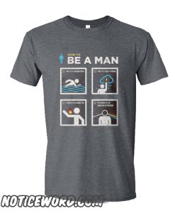 How to be a man smooth T Shirt