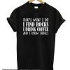 I Find Rocks I Drink Coffee and I Know Things smooth t Shirt