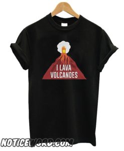 I Lava Volcanoes smooth T Shirt