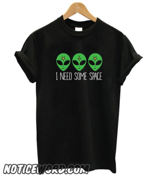 I NEED SOME SPACE COSMIC ALIEN smooth T Shirt