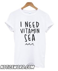 I Need Vitamin Sea smooth T Shirt