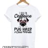 I Run On Caffeine Pitbull Pug And Cuss smooth T shirt