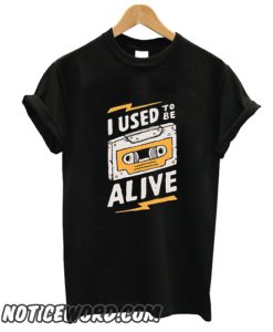 I Used To Be Alive smooth T shirt