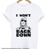 I Won’t Back Down smooth T-Shirt