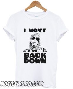 I Won’t Back Down smooth T-Shirt