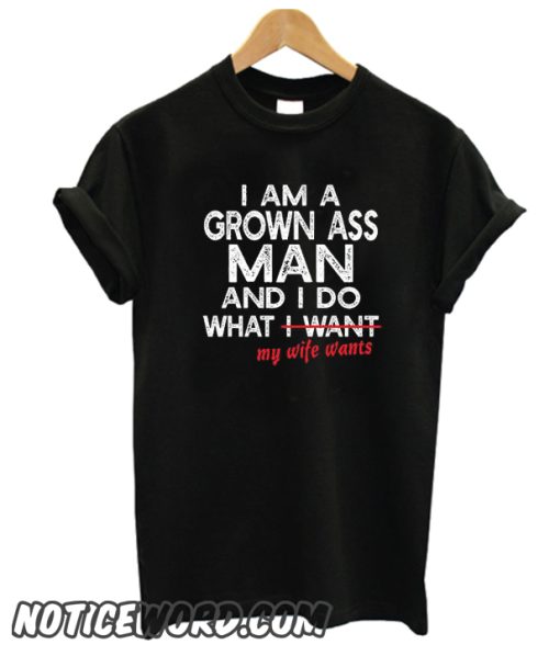 I do what my wife wants smooth T Shirt