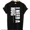 I need a hug smooth T Shirt