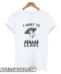 I want to leave Funny smooth T shirt