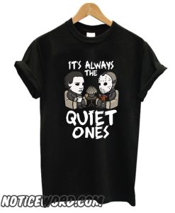 IT'S ALWAYS THE QUIET ONES smooth T SHIRT