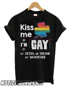 Irish LGBT Kiss me i’m gay or irish or drunk or whatever smooth T shirt