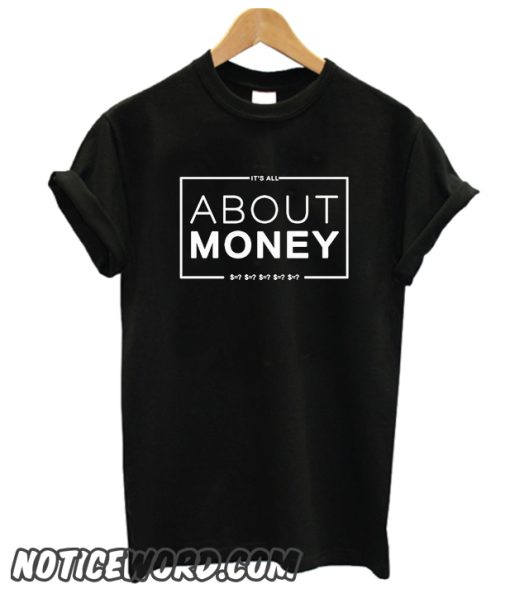 It s All About Money smooth T Shirt