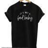 It's Not a Food Baby smooth T Shirt