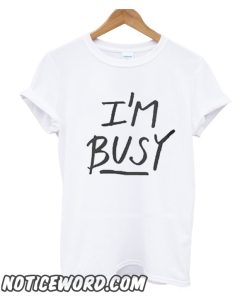 I’m Busy’ Lettering cool smooth T shirt