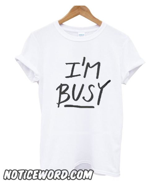 I’m Busy’ Lettering cool smooth T shirt