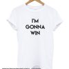 I’m Gonna Win smooth T Shirt