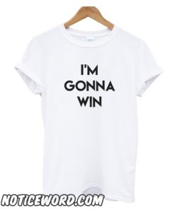 I’m Gonna Win smooth T Shirt