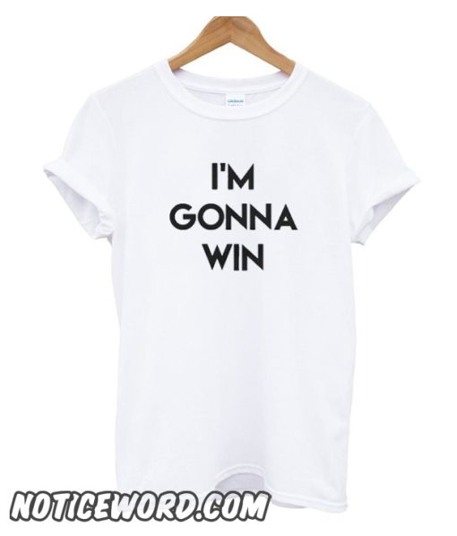 I’m Gonna Win smooth T Shirt