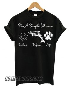 I’m a simple woman who loves sunshine, dolphin and dogs paw smooth T shirt