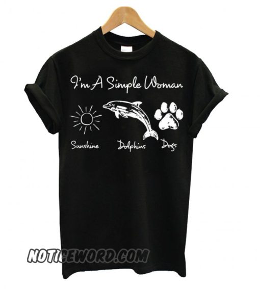 I’m a simple woman who loves sunshine, dolphin and dogs paw smooth T shirt