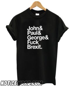 Jeremy Deller John& Paul& George& Fuck Brexit smooth T-Shirt