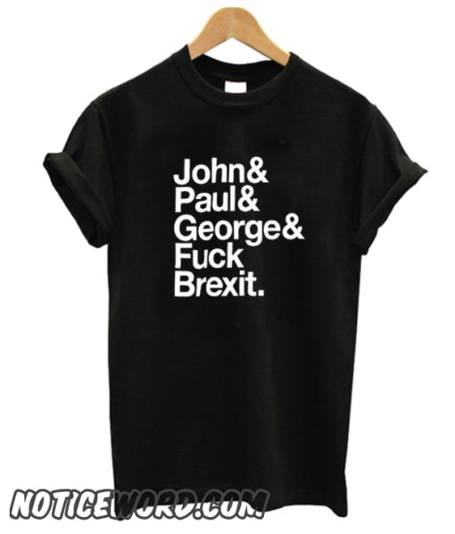 Jeremy Deller John& Paul& George& Fuck Brexit smooth T-Shirt