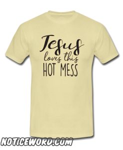 Jesus Loves This Hot Mess smooth T-Shirt