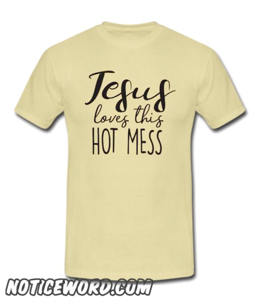 Jesus Loves This Hot Mess smooth T-Shirt