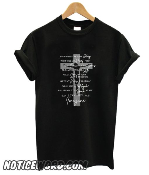 Jesus cross surrounded by your Glory what will my heart feel will die for you smooth T-Shirt