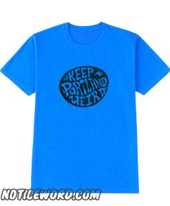 Keep Portland Weird smooth T Shirt