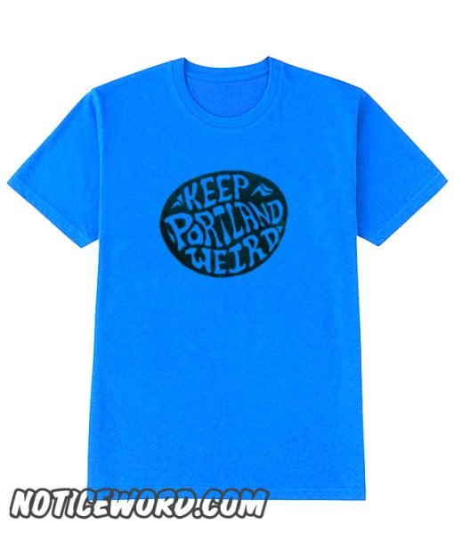 Keep Portland Weird smooth T Shirt