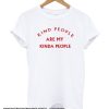 Kind People Are My Kinda People smooth T shirt