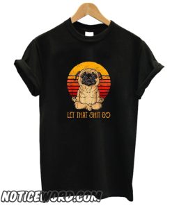 Let that shit go retro yoga smooth Tshirt