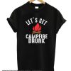 Let's Get Campfire Drunk smooth T-Shirt
