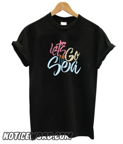 Let's go to The Sea smooth T Shirt