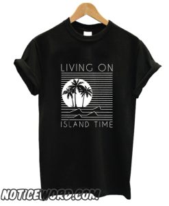 Living On Island Time smooth T-Shirt