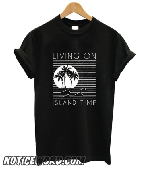 Living On Island Time smooth T-Shirt