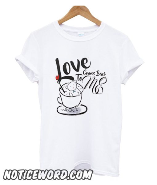 Love Comes Back To Me smooth T-Shirt