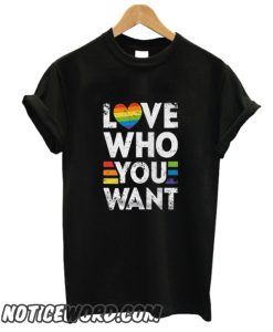 Love Who You Want smooth T Shirt