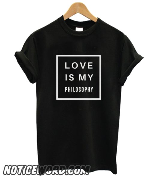 Love is My Philosophy smooth T Shirt