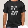 MISFIT REBEL TROUBLE MAKER smooth T Shirt