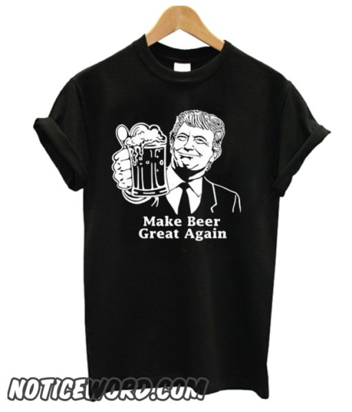 Make Beer Great Again Trump Beer smooth T-Shirt